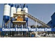 Concrete Batching Plant Setup Cost